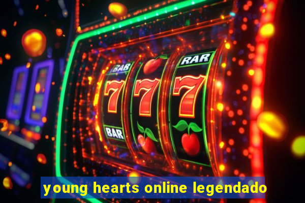 young hearts online legendado